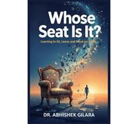 WHOSE SEAT IS IT?: LEARNING TO SIT, LEAVE, AND MOVE ON IN LIFE
