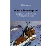 Whose Sovereignty?: Democracy and the People in the European Union (Understanding Europe: The Council for European Studies book series)