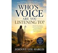 Whose Voice Are You Listening To?: Learning to Hear Christ Above Fear, Distraction, and Deception