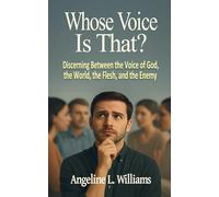 Whose Voice Is That?: Discerning Between the Voice of God, the World, the Flesh, and the Enemy