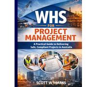 WHS for Project Management: A Practical Guide to Delivering Safe, Compliant Projects in Australia