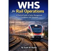 WHS for Rail Operations: A Practical Guide to Safety Management, Compliance and Assurance