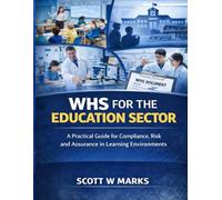 WHS for the Education Sector: A Practical Guide for Compliance, Risk and Assurance in Learning Environments