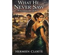 Wht He Never Saw: She was never het ro Loose, but she was everything he threw away