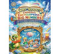 Why 10,000? Children’s Encyclopedia of Big Numbers: Fun Facts, Science, and Curiosity-Driven Learning for Primary School Students