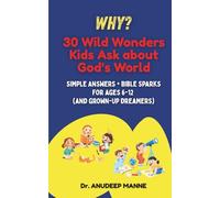 WHY? 30 Wild Wonders Kids Ask about God's World: Simple Answers + Bible Sparks for Ages 6-12 (and grown-up dreamers)
