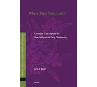 Why a 'new Testament?: Covenant As an Impetus for New Scripture in Early Christianity