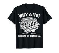 Why A V8 Because 2 Liter Is A Softdrink Not An Engine Car Maglietta