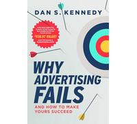 Why Advertising Fails: And How to Make Yours Succeed