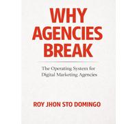 Why Agencies Breaks: The Operating System for Digital Marketing Agencies
