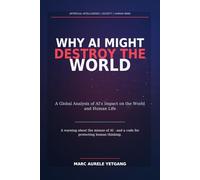 WHY AI MIGHT DESTROY THE WORLD: A Global Analysis of AI's Impact on the World and Human Life