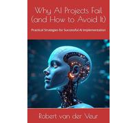 Why AI Projects Fail (and How to Avoid It): Practical Strategies for Successful AI Implementation