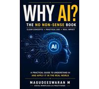 Why AI?: The first no-nonsense guide to using AI in the real world
