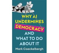 Why AI Undermines Democracy and What to Do About It