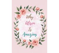 Why Alison Is Amazing: Great Gift for Alison - A Notebook for Girls and Women