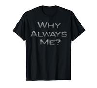Why always me? divertente per uomini, donne e bambini Maglietta