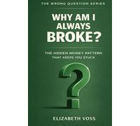 Why Am I Always Broke?: The Hidden Money Pattern That Keeps You Stuck
