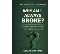 Why Am I Always Broke?: The Hidden Money Pattern That Keeps You Stuck