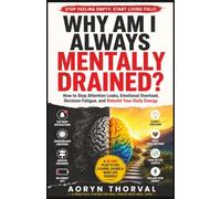 Why Am I Always Mentally Drained?: How to Stop Attention Leaks, Emotional Overload, Decision Fatigue, and Rebuild Your Daily Energy