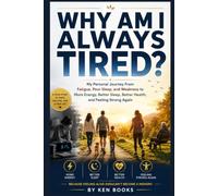 WHY AM I ALWAYS TIRED?: My Personal Journey From Fatigue, Poor Sleep, and Weakness to More Energy, Better Sleep, Better Health, and Feeling Strong Again