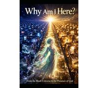 Why Am I Here? A Spiritual Framework for Understanding Human Existence