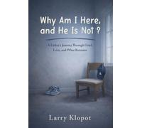 Why Am I Here and He Is Not: A Father’s Journey to Make Sense of Loss, Love, and Hope