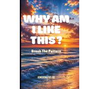 WHY AM I LIKE THIS?: Break The Pattern: 4