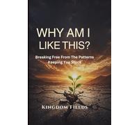 Why Am I Like This?: Breaking Free from the Patterns Keeping You Stuck