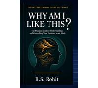 Why Am I Like This?: The Practical Guide to Understanding and Controlling Your Emotions as an Adult