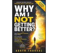 Why Am I Not Getting Better?: When Depression Treatment Keeps Failing: How to Recognize Complex Trauma, Calm Emotional Flashbacks, and Finally Heal the Real Problem