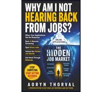 Why Am I Not Hearing Back From Jobs?: When Your Applications Get No Response: How to Get Past AI Resume Screening, Spot Ghost Jobs, and Use the Hidden Job Market to Get Hired Through Referrals