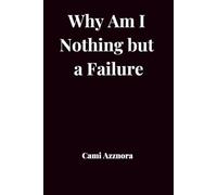 Why Am I Nothing but a Failure?: Discover What’s Really Holding You Back - and How to Break Through.