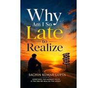 WHY AM I SO LATE TO REALIZE: SOMETIMES, THE HARDEST TRUTH IS THE ONE WE REALIZE THE LATEST
