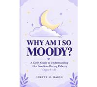 Why Am I So Moody?: A Girl's Guide to Understanding Her Emotions During Puberty (Ages 9-13)