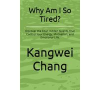 Why Am I So Tired?: Discover the Four Hidden Guards That Control Your Energy, Motivation, and Emotional Life.