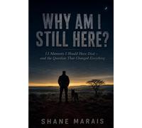 Why Am I Still Here?: 13 Moments I Should Have Died - and the Question That Changed Everything: 2