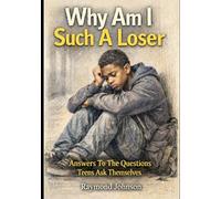 Why Am I Such a Loser?: Answers to the Questions Teens Ask Themselves