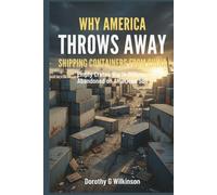 Why America Throws Away Shipping Containers from China: Empty Crates Worth Millions, Abandoned on American Soil