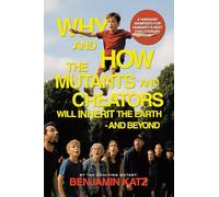 Why and how the Mutants and Creators Will Inherit the Earth - and Beyond: A Visionary Manifesto for Humanity's Next Evolutionary Leap