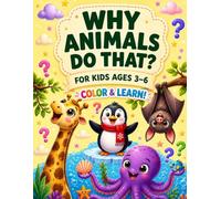Why Animals Do That?: Fun Animal Questions, Simple Answers & Coloring Fun for Kids Ages 3-6