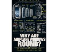 Why Are Airplane Windows Round?: The Hidden Engineering of Cabin Pressure, Aircraft Windows, and Flight Safety
