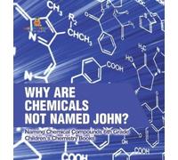 Why Are Chemicals Not Named John? Naming Chemical Compounds 6 (Copertina rigida)