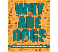 Why Are Dogs?: An Illustrated History of the Wonderful World of Dogs: Volume 1