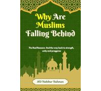 Why Are Muslims Falling Behind?: The Real Reasons and the Way Back to Strength, Unity, and Progress.