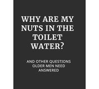 Why are My Nuts in the Toilet Water? and Other Questions Older Men Need Answered: : 7.5x9.25 inches Lined Funny Work Notebook, 110 Page Office Gag Gift For ... & Coworker Whant Gift Ideahite Elep