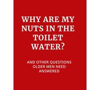 Why are My Nuts in the Toilet Water? and Other Questions Older Men Need Answered: 7.5x9.25 inches Lined Funny Work Notebook, 110 Page Office Gag Gift For ... & Coworker Whant Gift Ideahite Elep