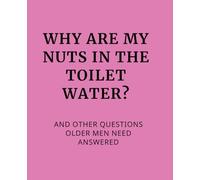 Why are My Nuts in the Toilet Water? and Other Questions Older Men Need Answered: : 7.5x9.25 inches Lined Funny Work Notebook, 110 Page Office Gag Gift For ... & Coworker Whant Gift Ideahite Elep