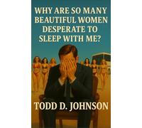 Why Are So Many Beautiful Women Desperate To Sleep With Me?