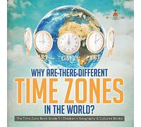 Why Are There Different Time Zones in the World? | The Time Zone Book Grade 5 | Children's Geography & Cultures Books