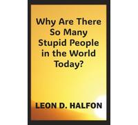 Why Are There So Many Stupid People in the World?